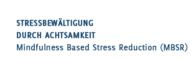 Stressbew&auml;ltigung durch Achtsamkeit Mindful Based Stress Reduction (MBSR)
